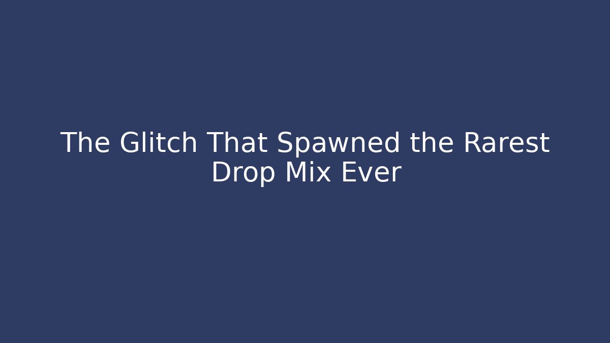 The Glitch That Spawned the Rarest Drop Mix Ever - Vintage E-Juice