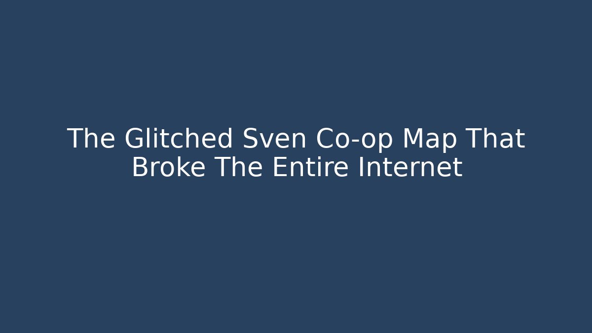 The Glitched Sven Co-op Map That Broke The Entire Internet