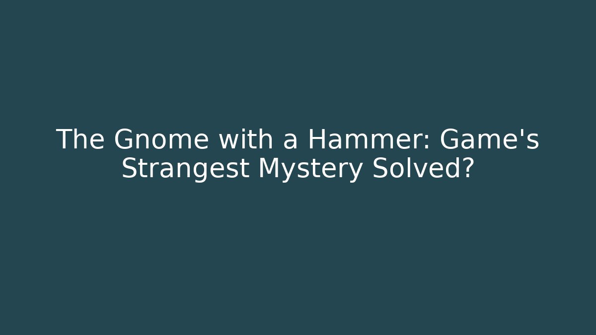 The Gnome with a Hammer: Game’s Strangest Mystery Solved? - Vintage E-Juice