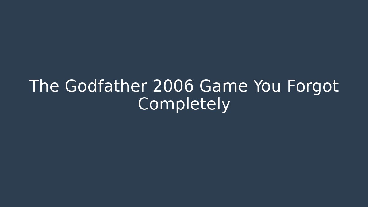 The Godfather 2006 Game You Forgot Completely
