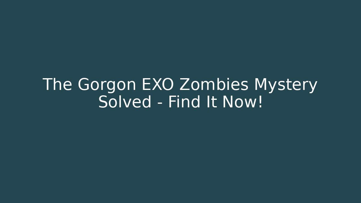 The Gorgon EXO Zombies Mystery Solved – Find It Now!