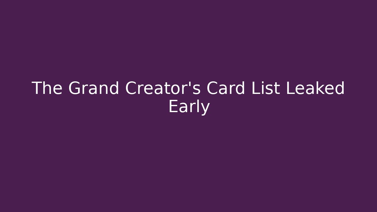 The Grand Creator's Card List Leaked Early