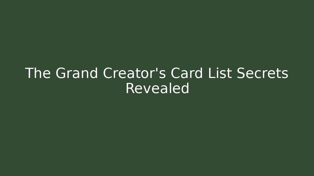 The Grand Creator's Card List Secrets Revealed