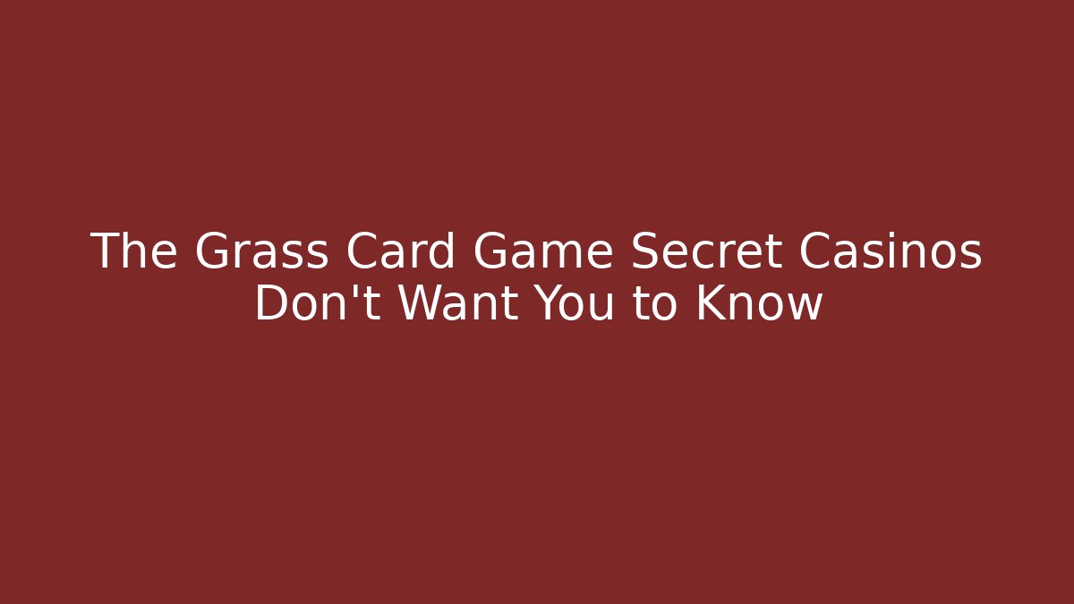 The Grass Card Game Secret Casinos Don't Want You to Know