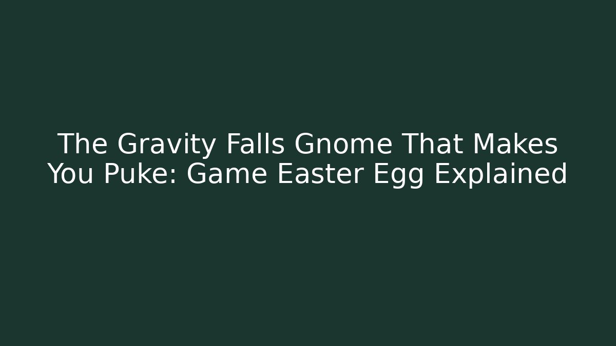 The Gravity Falls Gnome That Makes You Puke: Game Easter Egg Explained