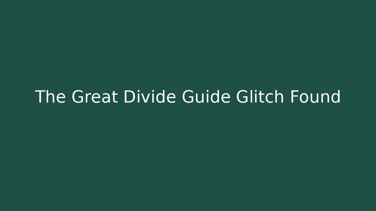 The Great Divide Guide Glitch Found