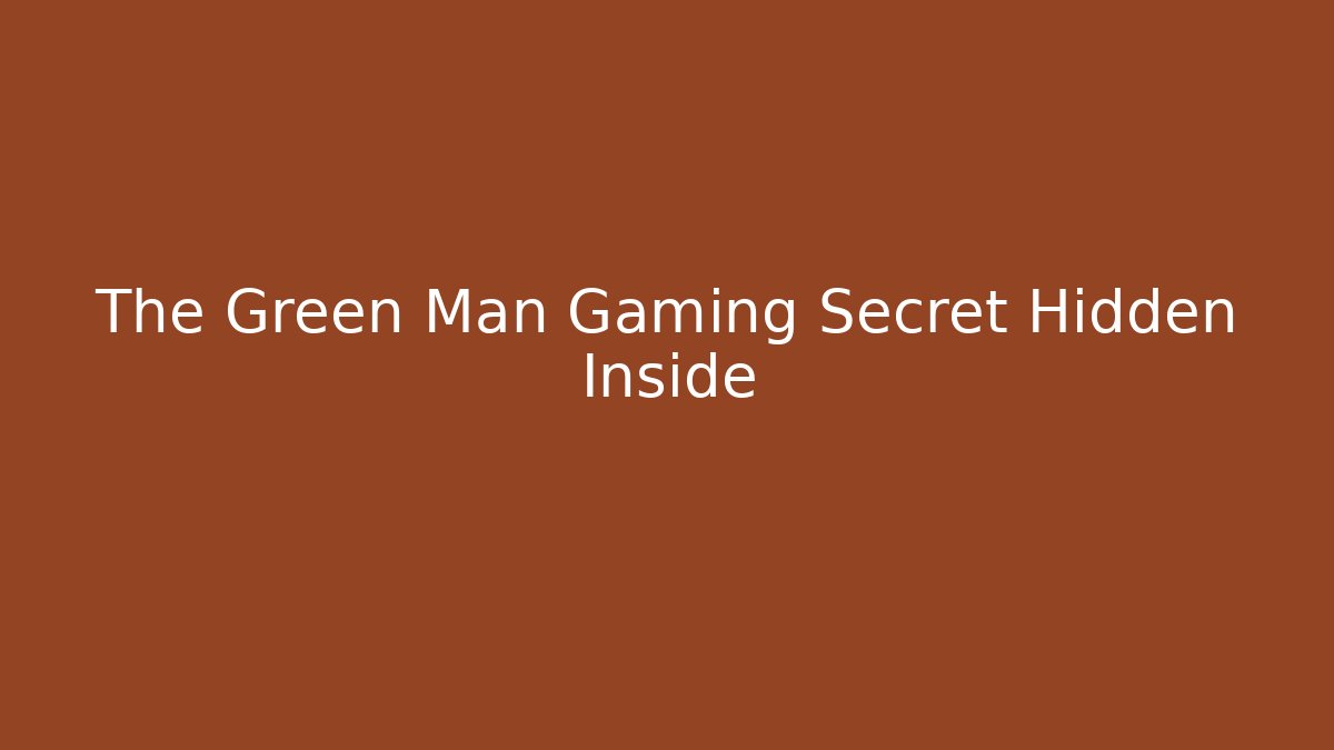 The Green Man Gaming Secret Hidden Inside