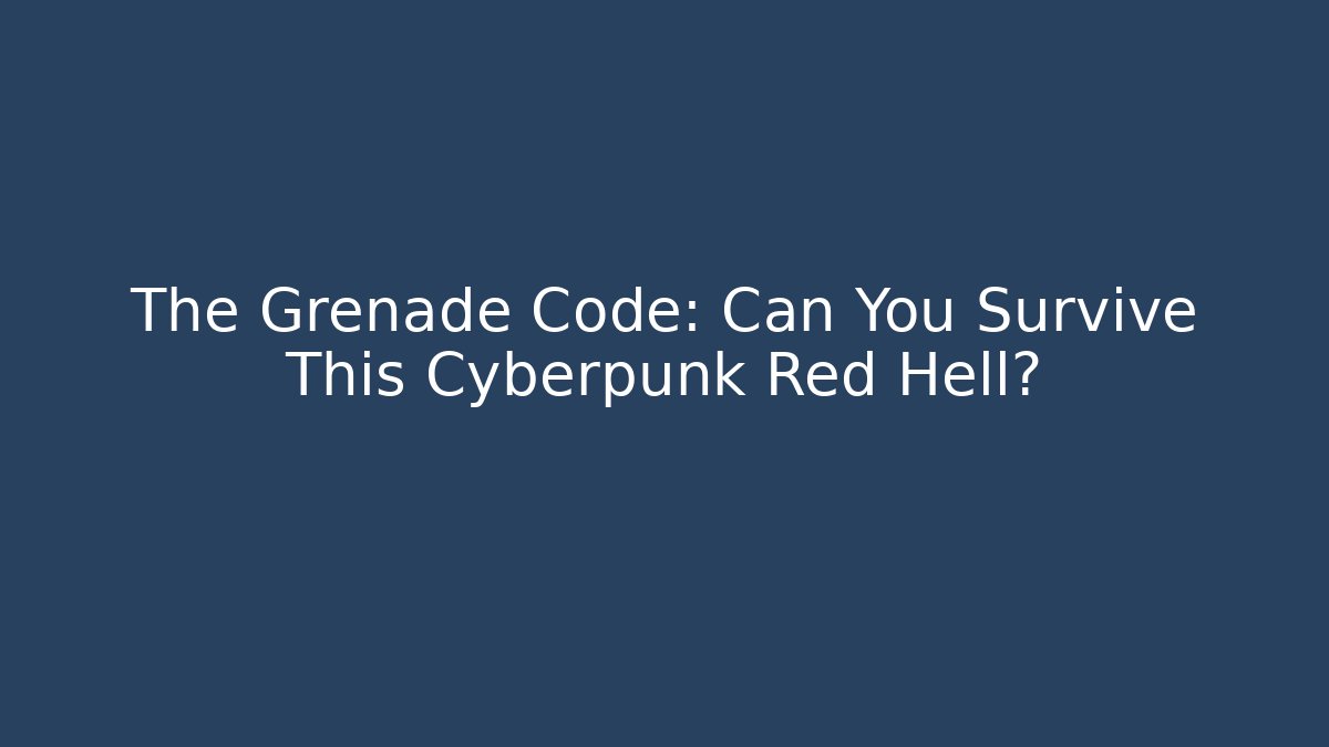 The Grenade Code: Can You Survive This Cyberpunk Red Hell?