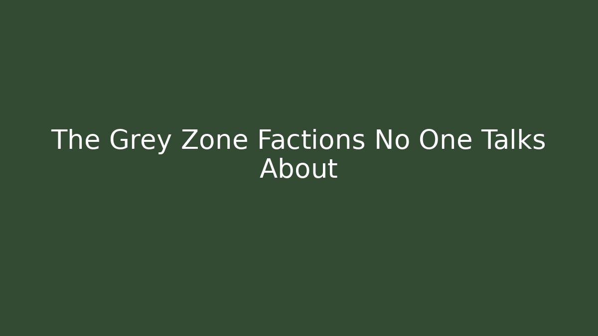 The Grey Zone Factions No One Talks About