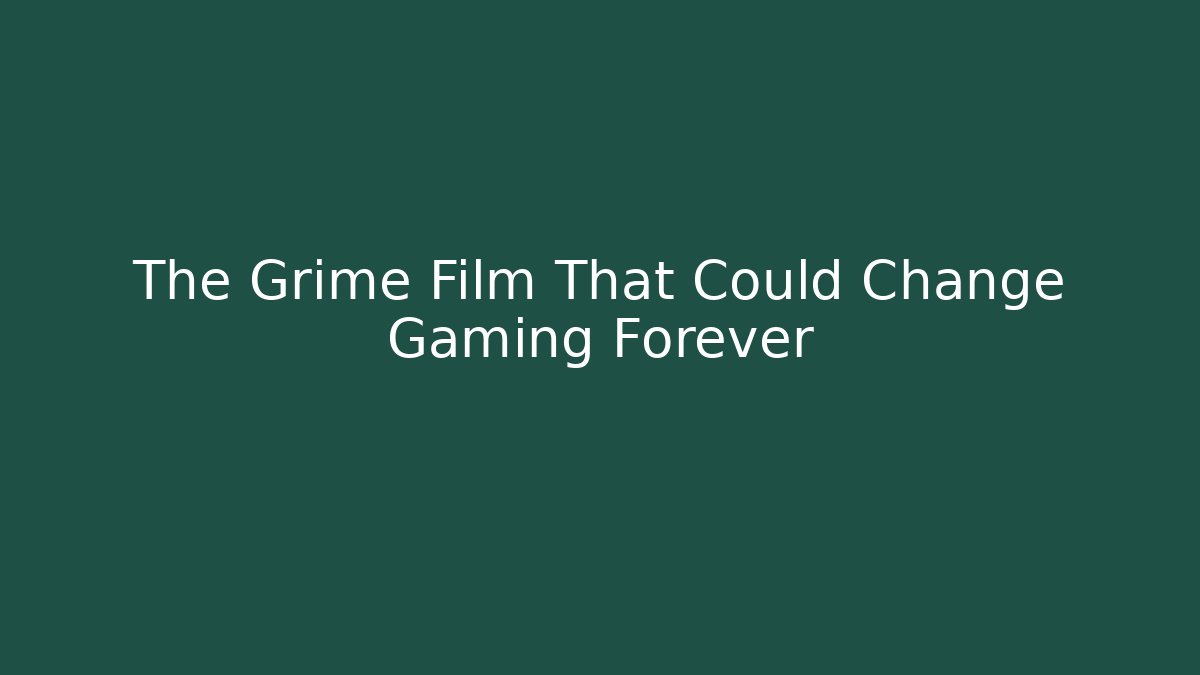 The Grime Film That Could Change Gaming Forever