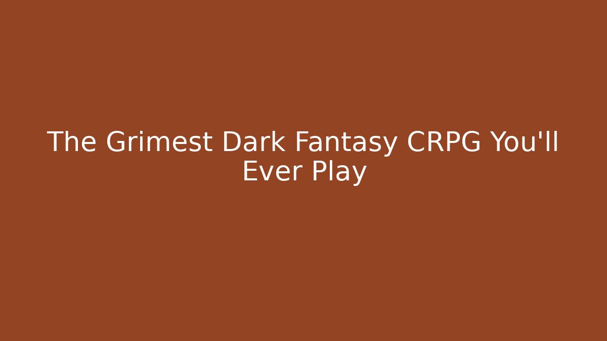 The Grimest Dark Fantasy CRPG You'll Ever Play