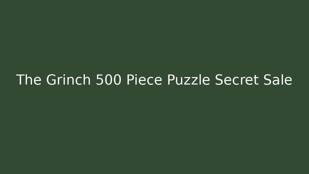 The Grinch 500 Piece Puzzle Secret Sale