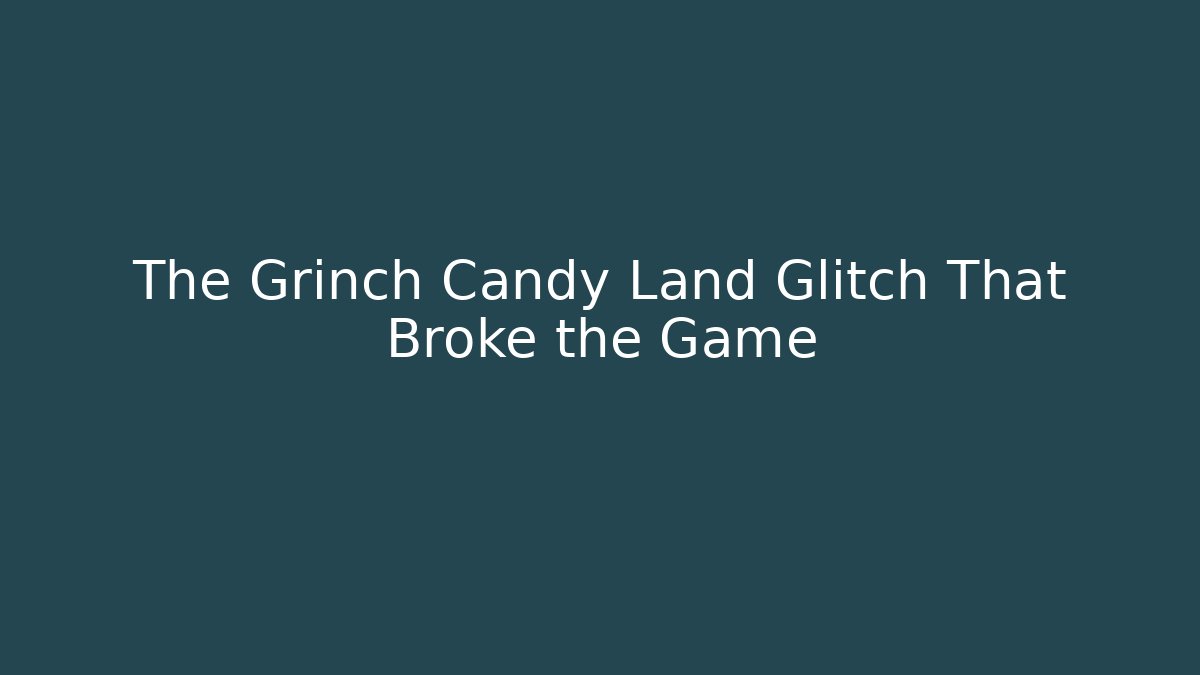 The Grinch Candy Land Glitch That Broke the Game