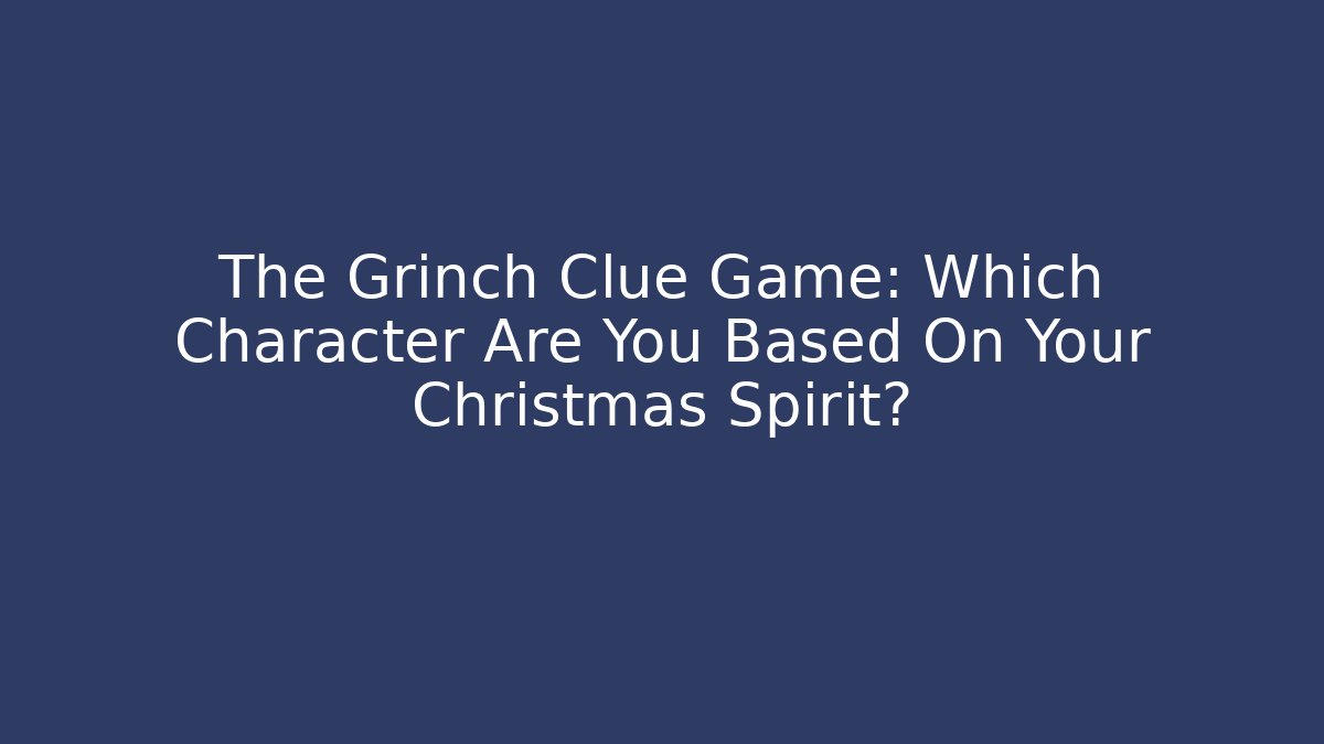 The Grinch Clue Game: Which Character Are You Based On Your Christmas Spirit?
