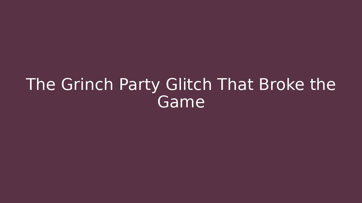 The Grinch Party Glitch That Broke the Game - Vintage E-Juice