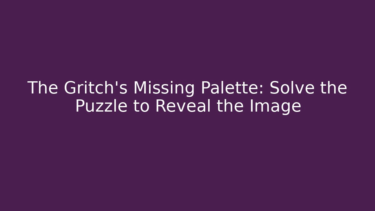 The Gritch's Missing Palette: Solve the Puzzle to Reveal the Image