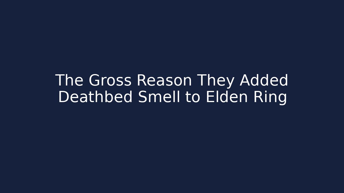 The Gross Reason They Added Deathbed Smell to Elden Ring