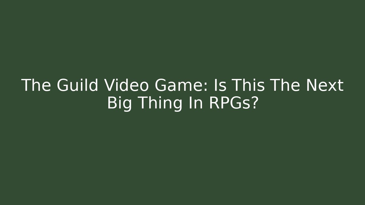 The Guild Video Game: Is This The Next Big Thing In RPGs? - Vintage E-Juice
