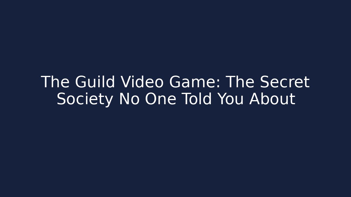 The Guild Video Game: The Secret Society No One Told You About