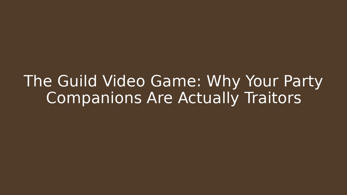 The Guild Video Game: Why Your Party Companions Are Actually Traitors