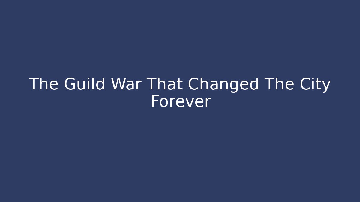 The Guild War That Changed The City Forever