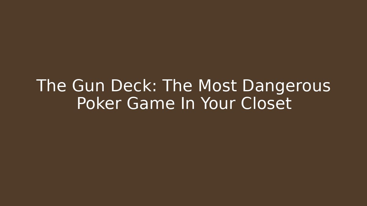 The Gun Deck: The Most Dangerous Poker Game In Your Closet