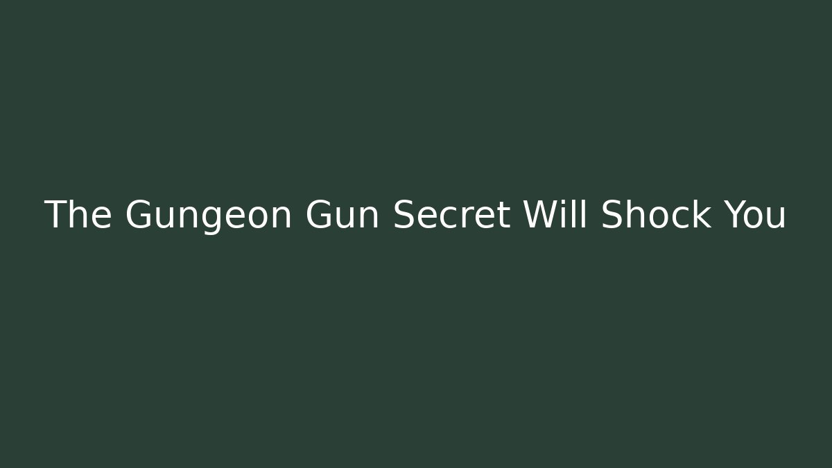 The Gungeon Gun Secret Will Shock You