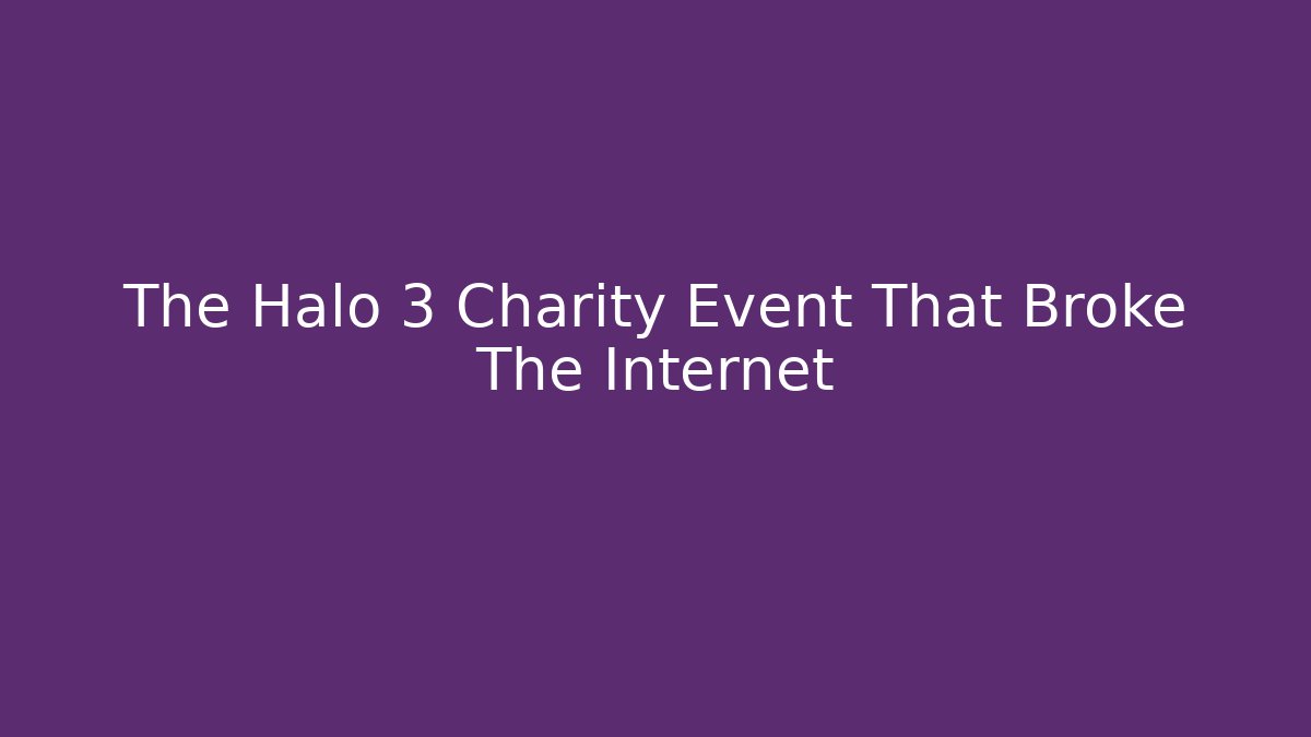 The Halo 3 Charity Event That Broke The Internet