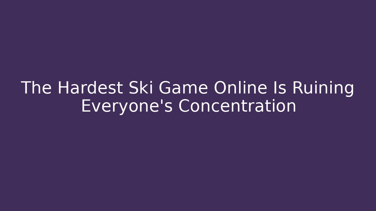 The Hardest Ski Game Online Is Ruining Everyone's Concentration