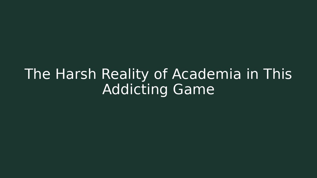 The Harsh Reality of Academia in This Addicting Game