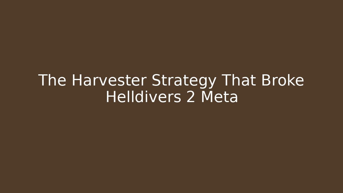 The Harvester Strategy That Broke Helldivers 2 Meta