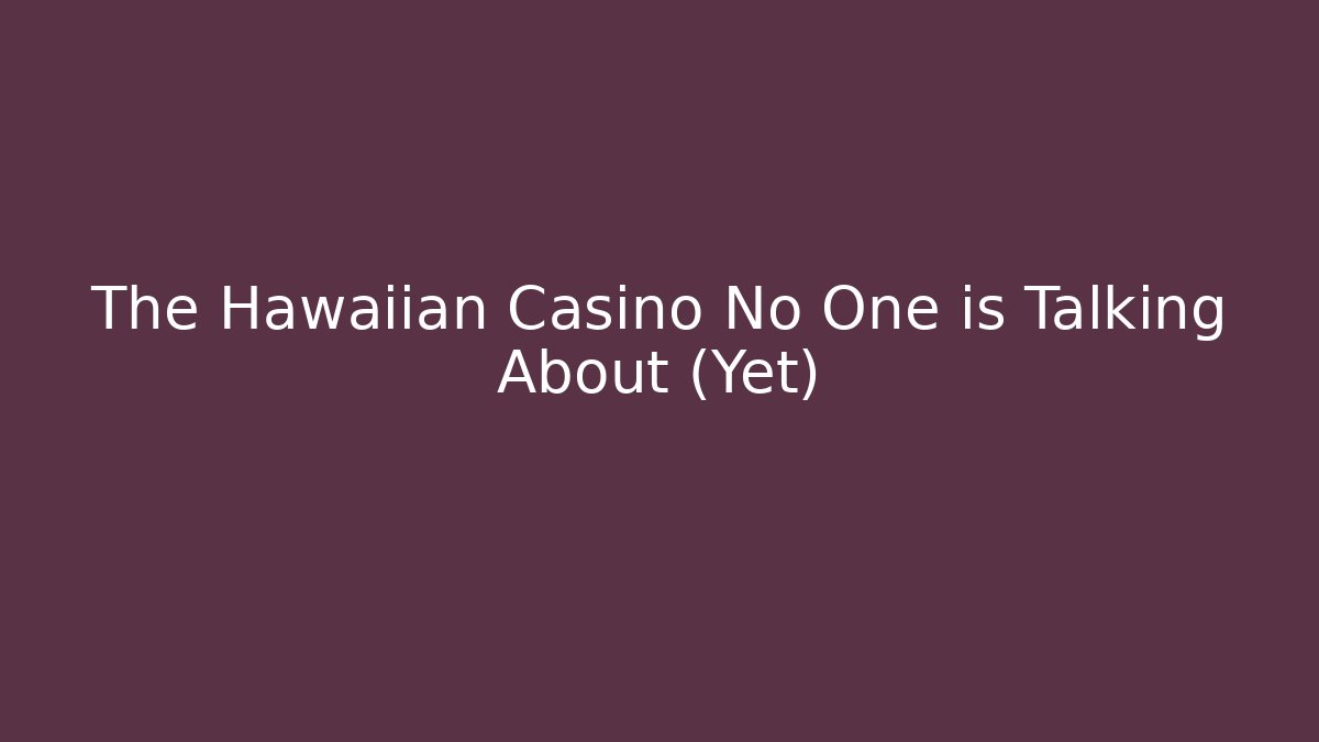 The Hawaiian Casino No One is Talking About (Yet)