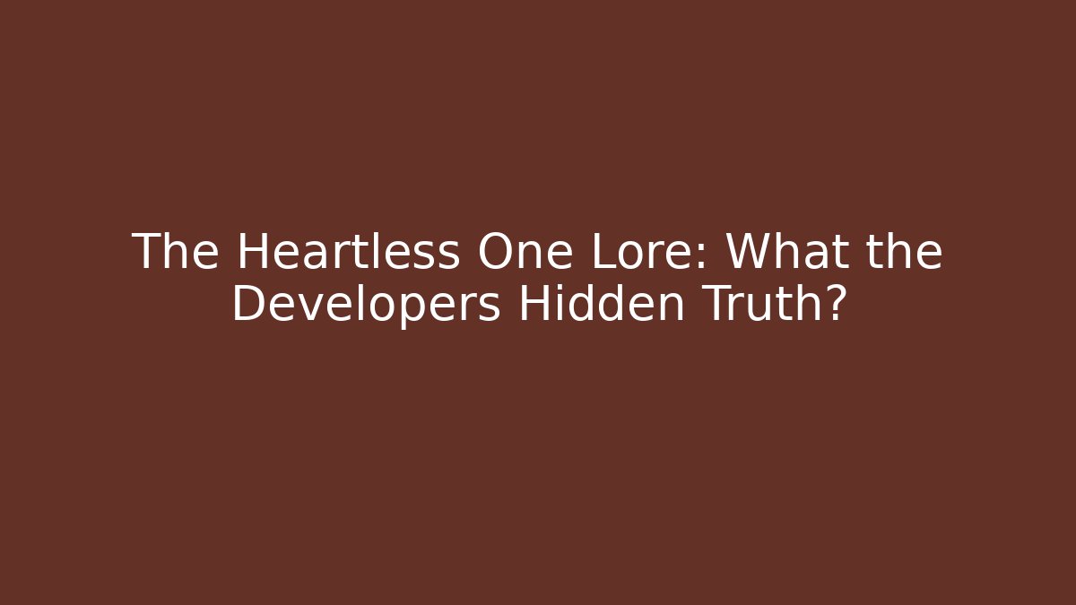 The Heartless One Lore: What the Developers Hidden Truth? - Vintage E-Juice