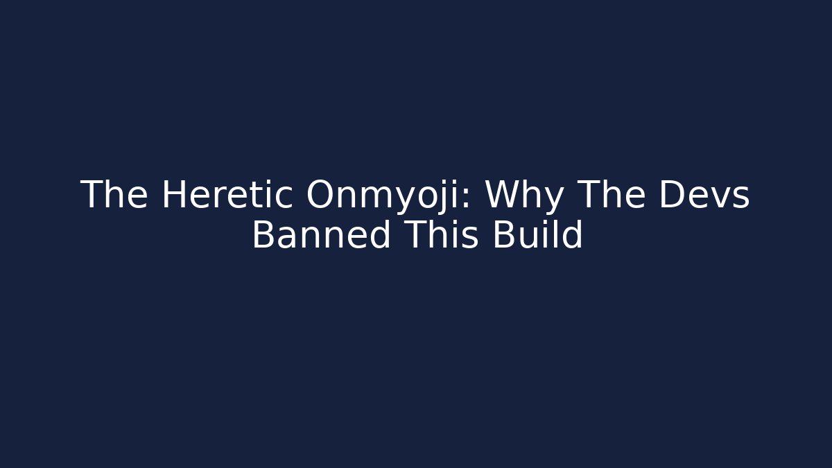 The Heretic Onmyoji: Why The Devs Banned This Build
