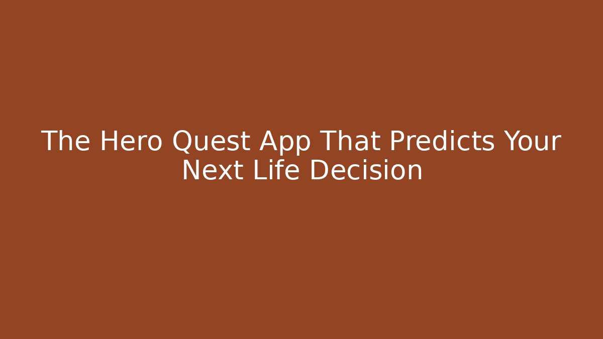 The Hero Quest App That Predicts Your Next Life Decision