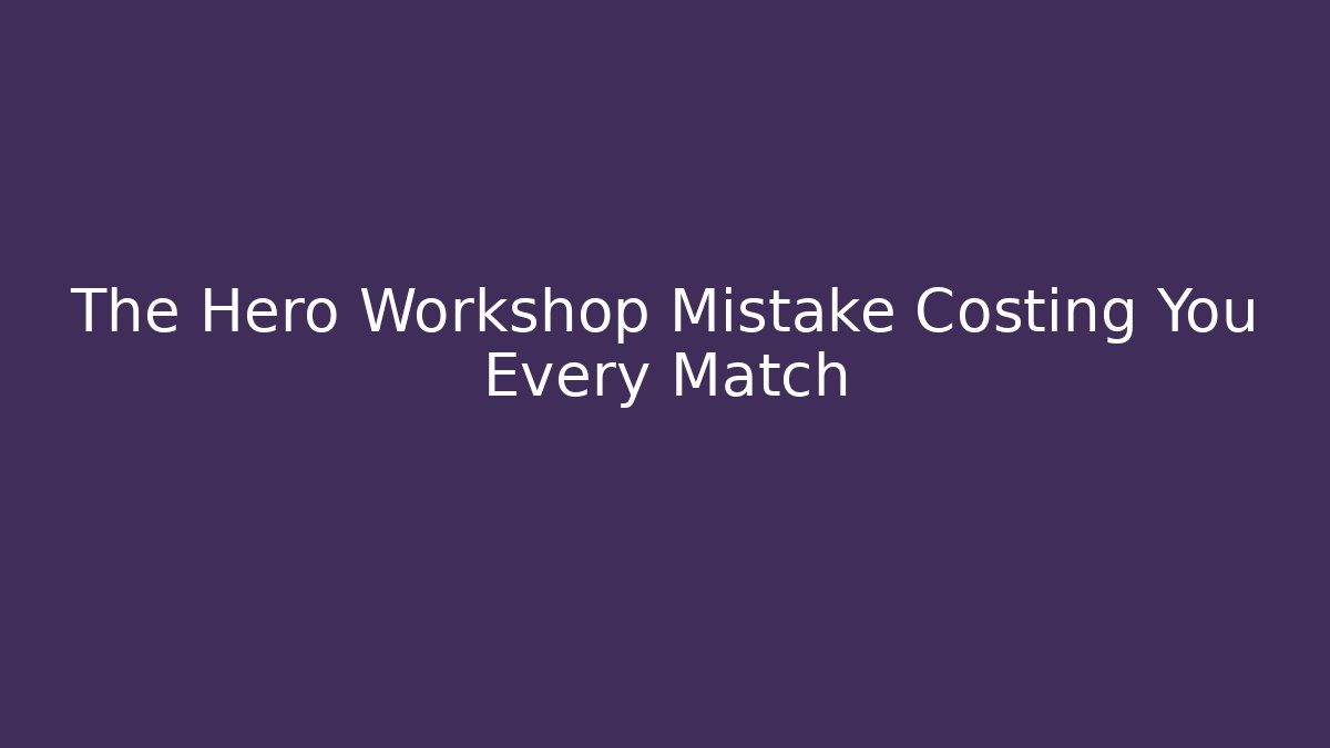 The Hero Workshop Mistake Costing You Every Match - Vintage E-Juice