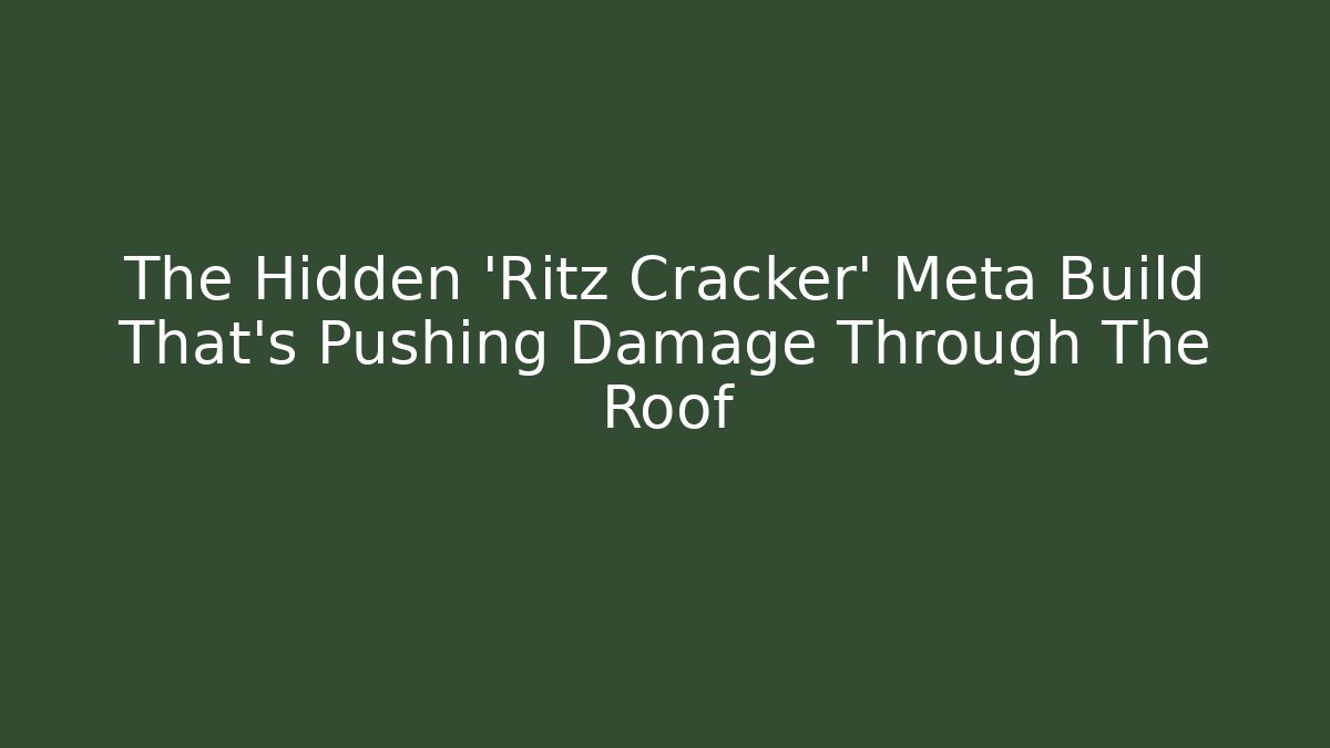The Hidden 'Ritz Cracker' Meta Build That's Pushing Damage Through The Roof
