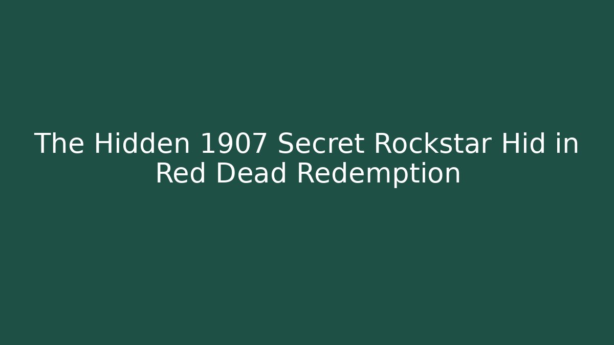 The Hidden 1907 Secret Rockstar Hid in Red Dead Redemption