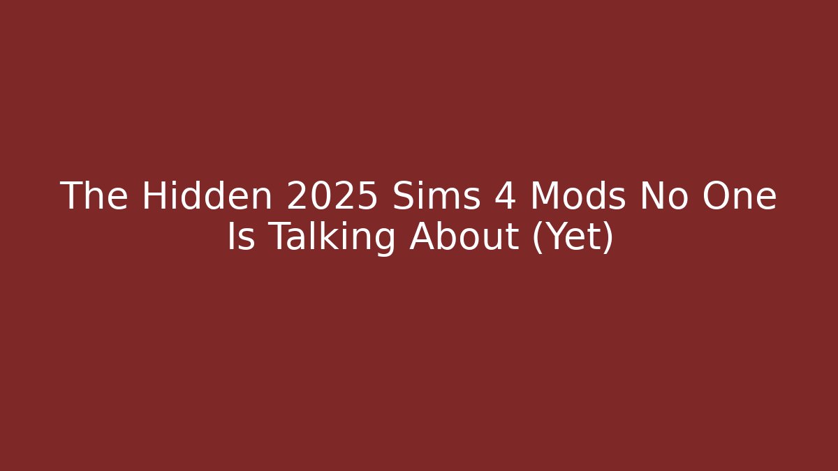The Hidden 2025 Sims 4 Mods No One Is Talking About (Yet)