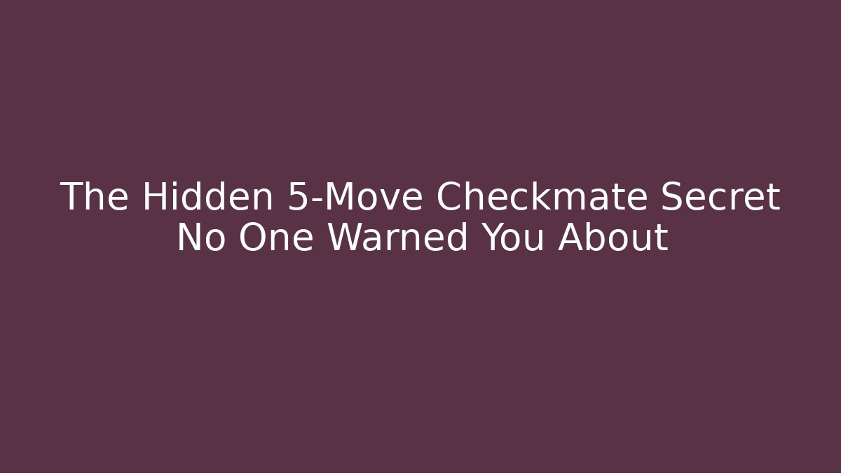 The Hidden 5-Move Checkmate Secret No One Warned You About