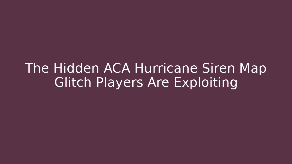 The Hidden ACA Hurricane Siren Map Glitch Players Are Exploiting
