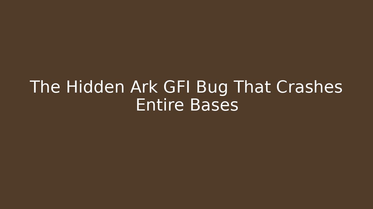 The Hidden Ark GFI Bug That Crashes Entire Bases