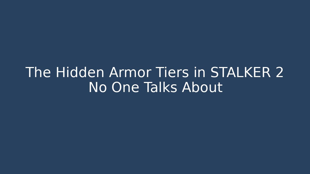 The Hidden Armor Tiers in STALKER 2 No One Talks About