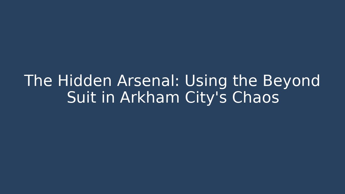 The Hidden Arsenal: Using the Beyond Suit in Arkham City's Chaos