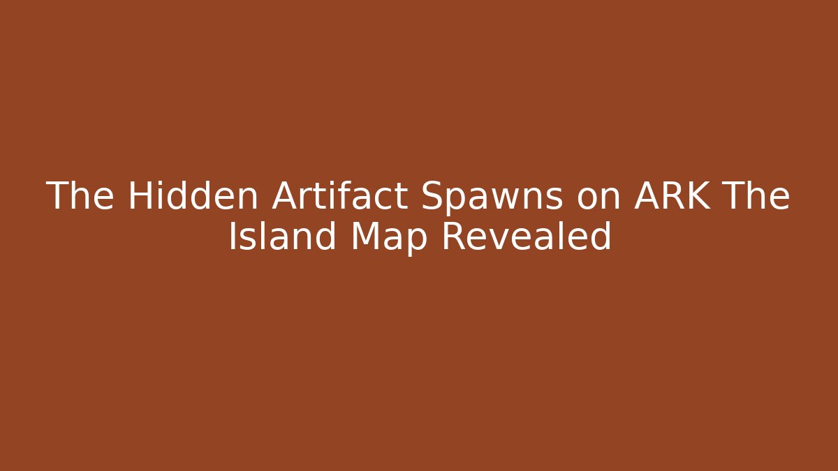 The Hidden Artifact Spawns on ARK The Island Map Revealed
