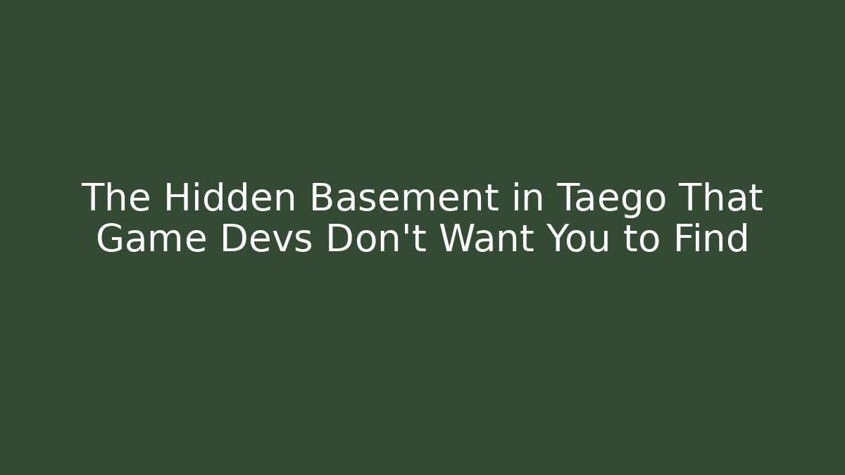 The Hidden Basement in Taego That Game Devs Don’t Want You to Find