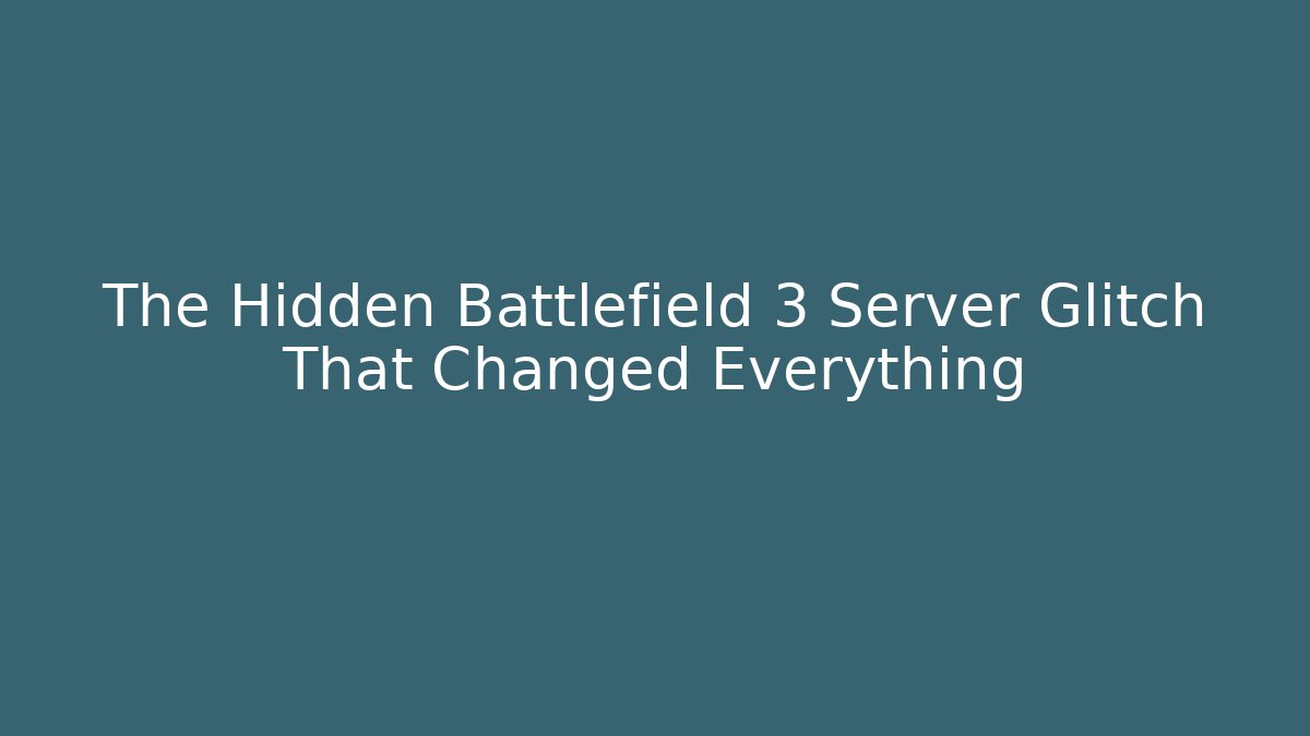 The Hidden Battlefield 3 Server Glitch That Changed Everything