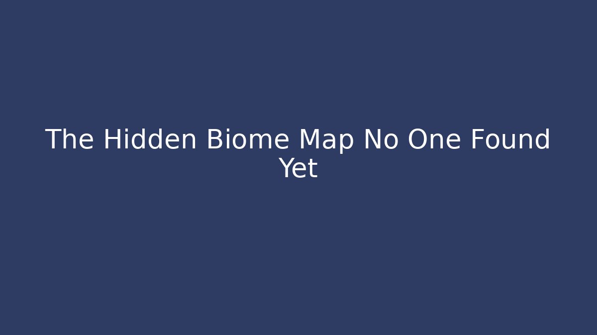 The Hidden Biome Map No One Found Yet