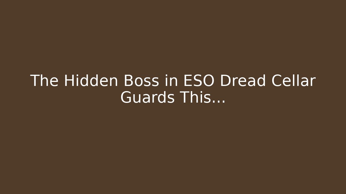 The Hidden Boss in ESO Dread Cellar Guards This…