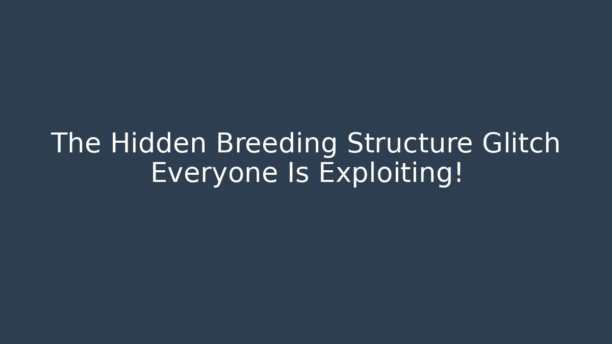 The Hidden Breeding Structure Glitch Everyone Is Exploiting! - Vintage E-Juice